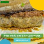 Pilze mit Ei und Low Carb Wurst Haupt